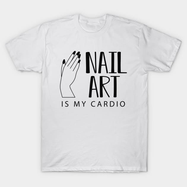 Manicurist - Nail Art is my cardio T-Shirt by KC Happy Shop